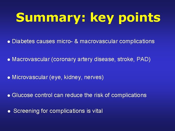 Summary: key points • Diabetes causes micro- & macrovascular complications • Macrovascular (coronary artery
