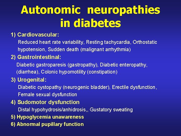 Autonomic neuropathies in diabetes 1) Cardiovascular: Reduced heart rate variability, Resting tachycardia, Orthostatic hypotension,