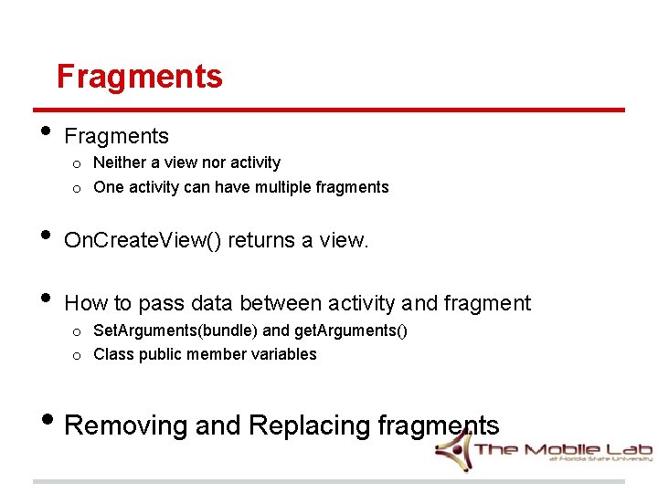 Fragments • Fragments o Neither a view nor activity o One activity can have