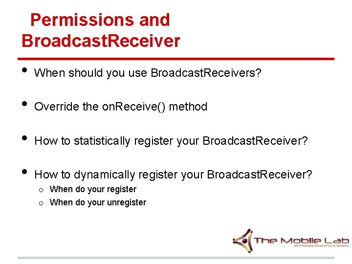 Permissions and Broadcast. Receiver • When should you use Broadcast. Receivers? • Override the
