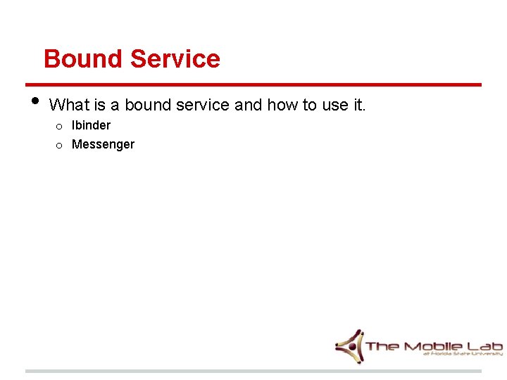 Bound Service • What is a bound service and how to use it. o