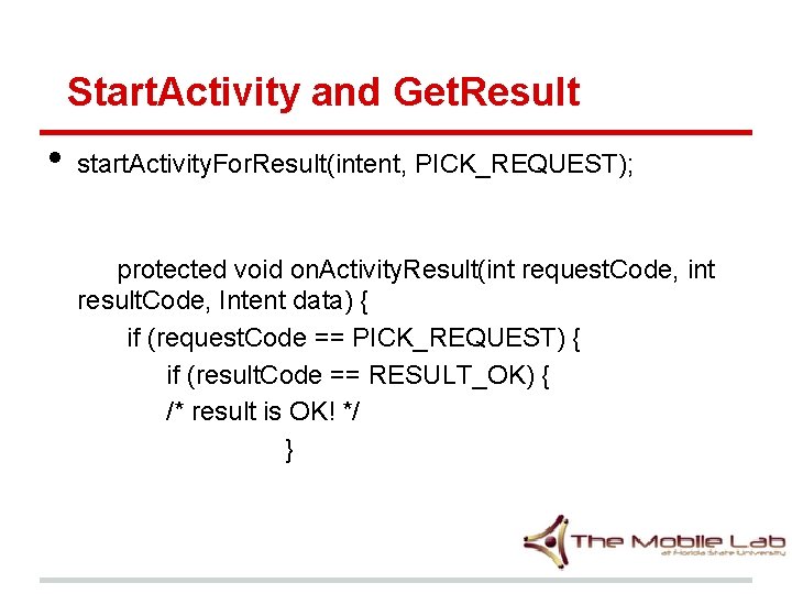 Start. Activity and Get. Result • start. Activity. For. Result(intent, PICK_REQUEST); protected void on.