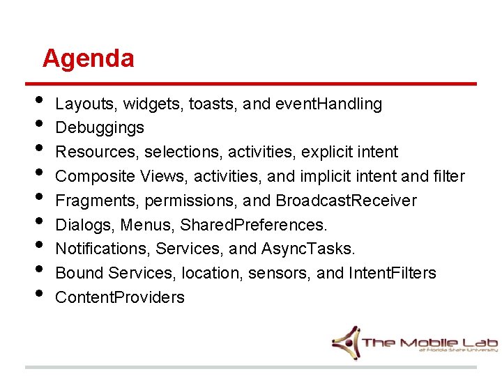 Agenda • • • Layouts, widgets, toasts, and event. Handling Debuggings Resources, selections, activities,