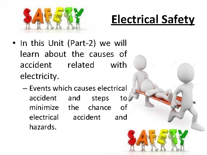 Electrical Safety • In this Unit (Part-2) we will learn about the causes of