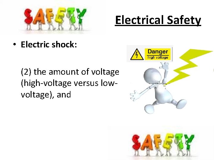 Electrical Safety • Electric shock: (2) the amount of voltage (high-voltage versus lowvoltage), and