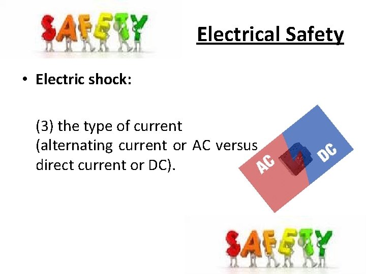 Electrical Safety • Electric shock: (3) the type of current (alternating current or AC