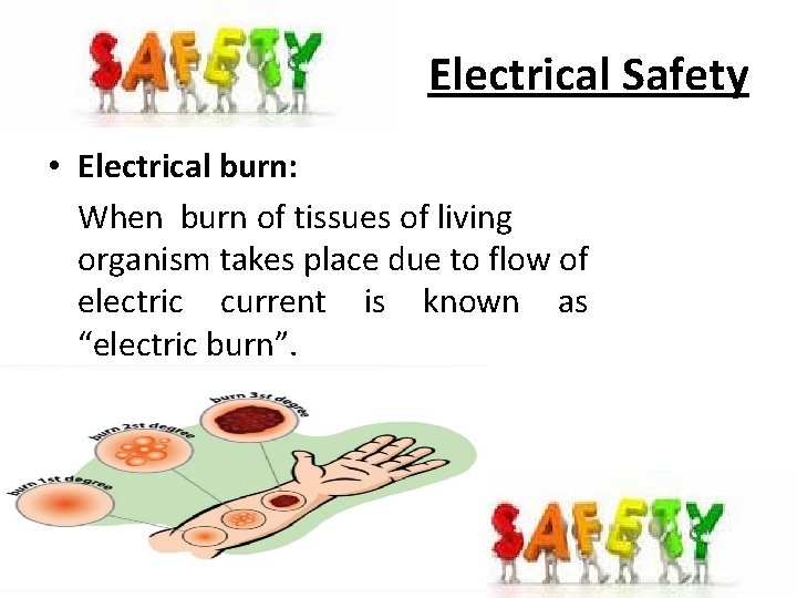 Electrical Safety • Electrical burn: When burn of tissues of living organism takes place