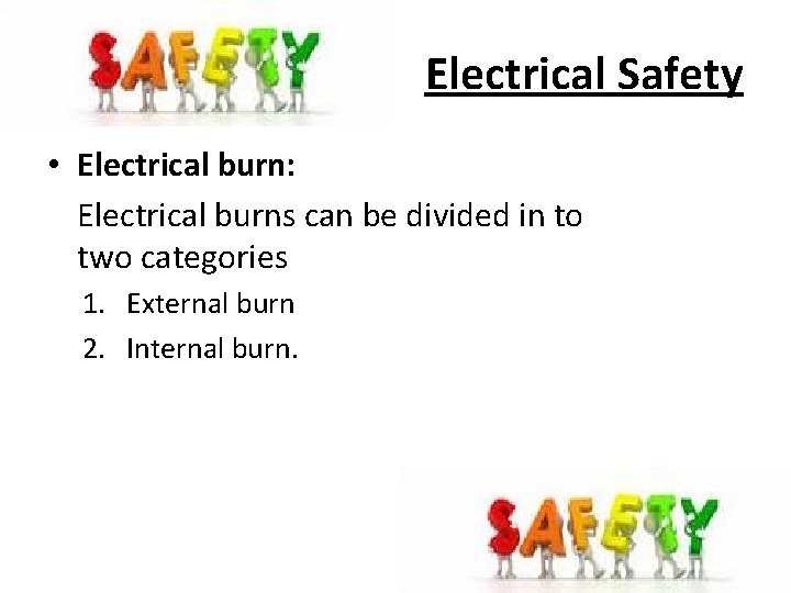 Electrical Safety • Electrical burn: Electrical burns can be divided in to two categories