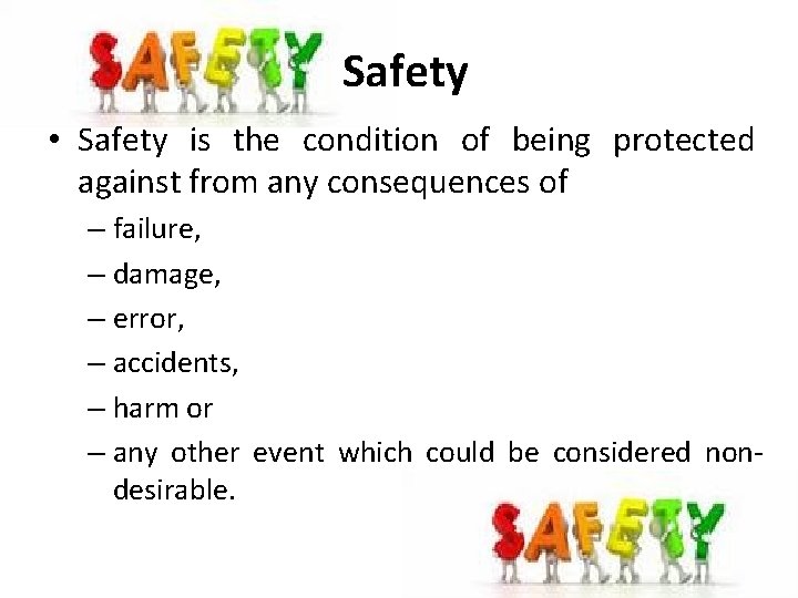 Safety • Safety is the condition of being protected against from any consequences of