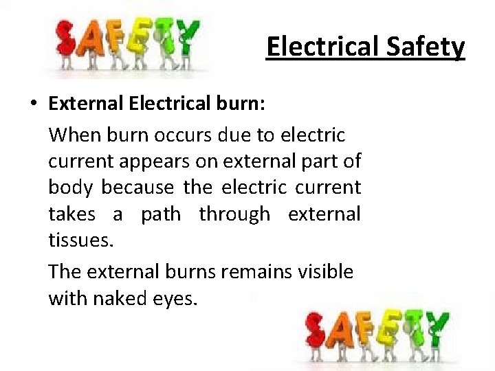 Electrical Safety • External Electrical burn: When burn occurs due to electric current appears