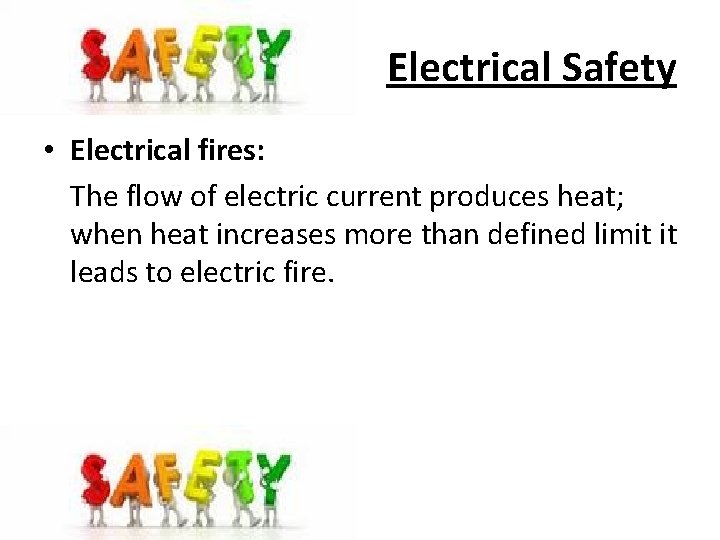 Electrical Safety • Electrical fires: The flow of electric current produces heat; when heat