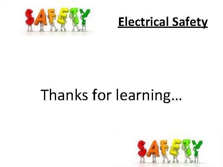 Electrical Safety Thanks for learning… 