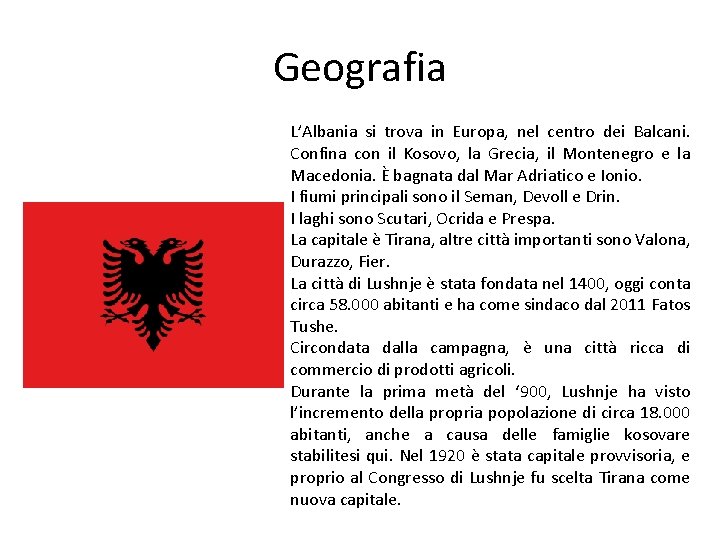 Geografia L’Albania si trova in Europa, nel centro dei Balcani. Confina con il Kosovo,