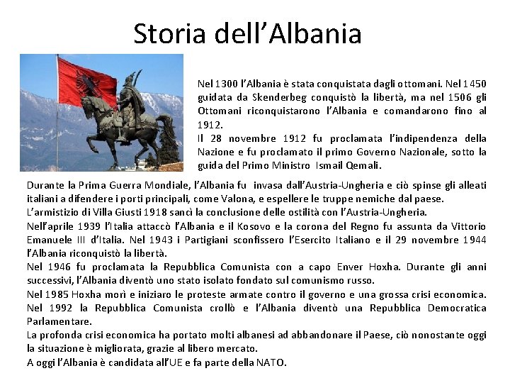 Storia dell’Albania Nel 1300 l’Albania è stata conquistata dagli ottomani. Nel 1450 guidata da