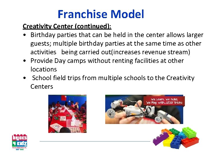 Franchise Model Creativity Center (continued): • Birthday parties that can be held in the