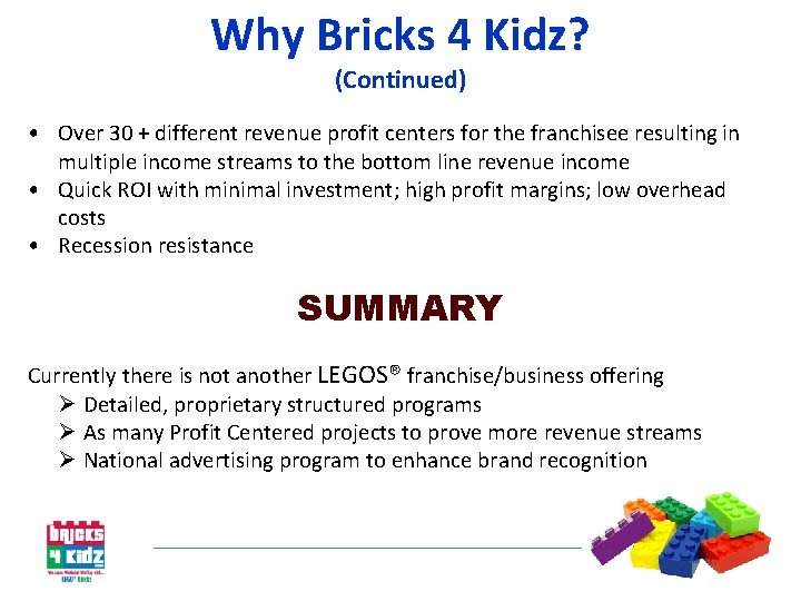 Why Bricks 4 Kidz? (Continued) • Over 30 + different revenue profit centers for