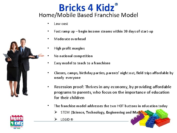 Bricks 4 ® Kidz Home/Mobile Based Franchise Model • Low cost • Fast ramp