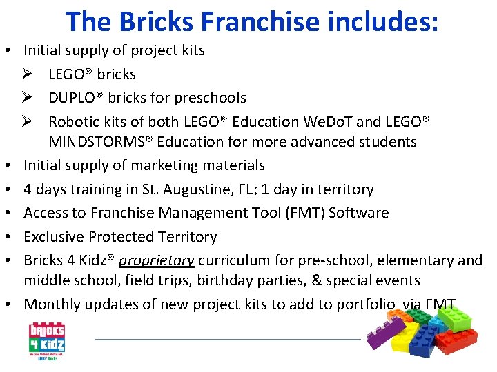 The Bricks Franchise includes: • Initial supply of project kits LEGO® bricks DUPLO® bricks
