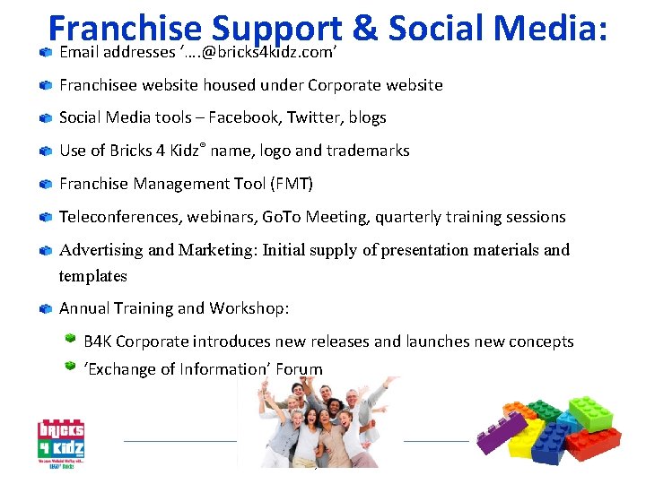 Franchise Support & Social Media: Email addresses ‘…. @bricks 4 kidz. com’ Franchisee website