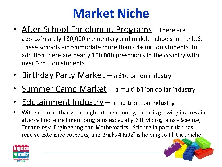 Market Niche • After-School Enrichment Programs - There approximately 130, 000 elementary and middle