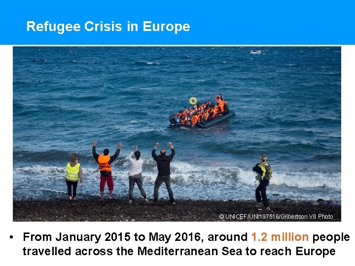 Refugee Crisis in Europe © UNICEF/UNI 197516/Gilbertson VII Photo • From January 2015 to