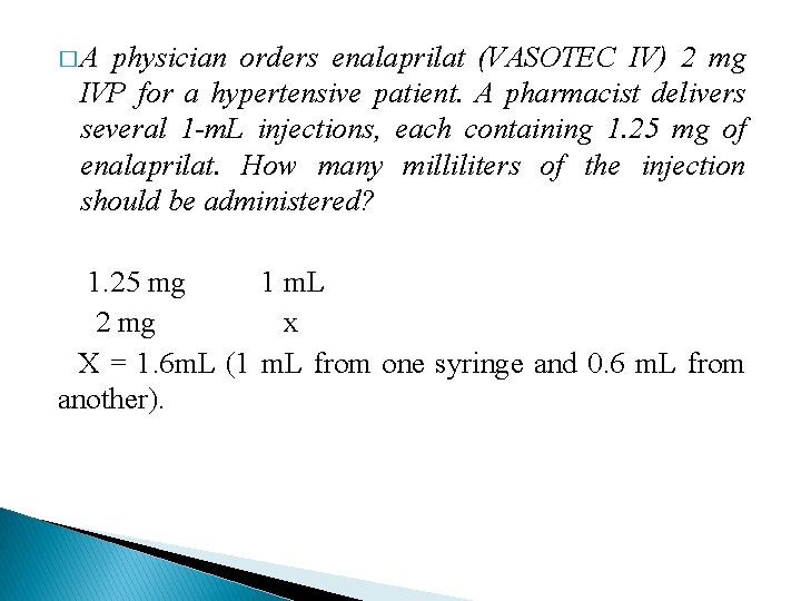 �A physician orders enalaprilat (VASOTEC IV) 2 mg IVP for a hypertensive patient. A