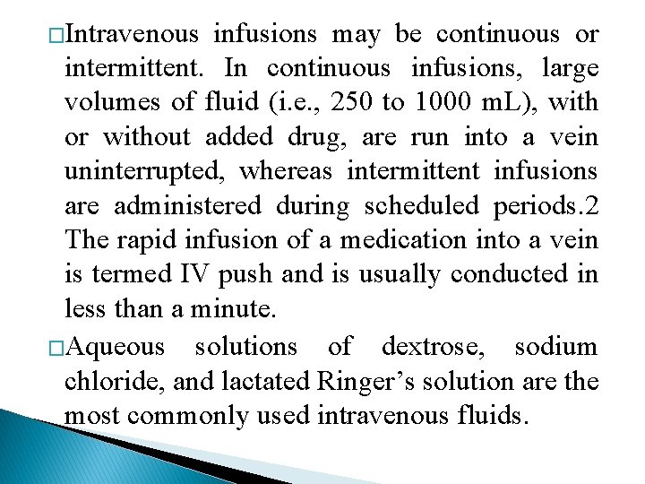 �Intravenous infusions may be continuous or intermittent. In continuous infusions, large volumes of fluid