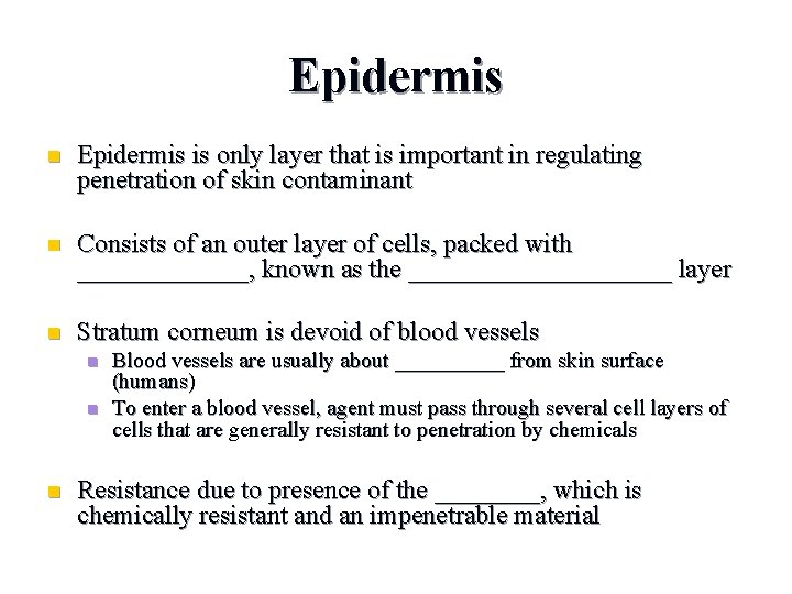 Epidermis n Epidermis is only layer that is important in regulating penetration of skin