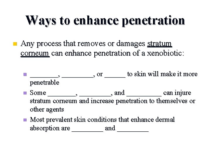 Ways to enhance penetration n Any process that removes or damages stratum corneum can