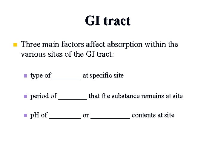 GI tract n Three main factors affect absorption within the various sites of the