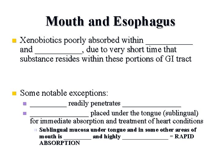 Mouth and Esophagus n Xenobiotics poorly absorbed within ______ and ______, due to very