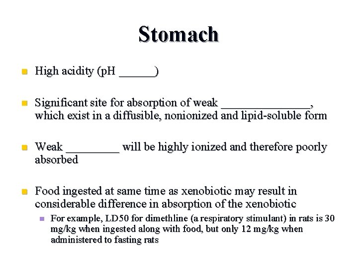 Stomach n High acidity (p. H ______) n Significant site for absorption of weak