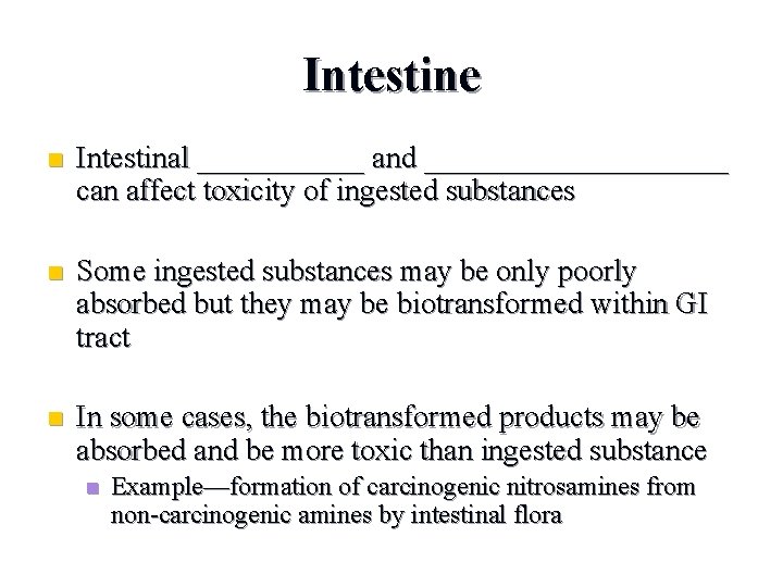 Intestine n Intestinal ______ and __________ can affect toxicity of ingested substances n Some