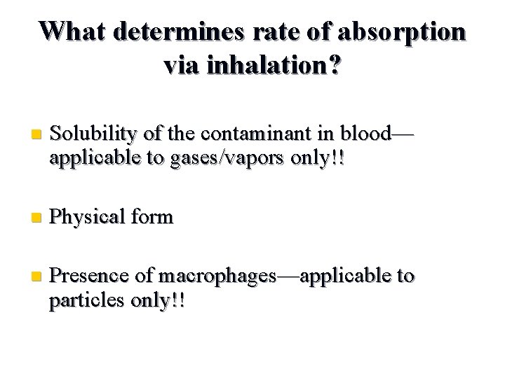 What determines rate of absorption via inhalation? n Solubility of the contaminant in blood—