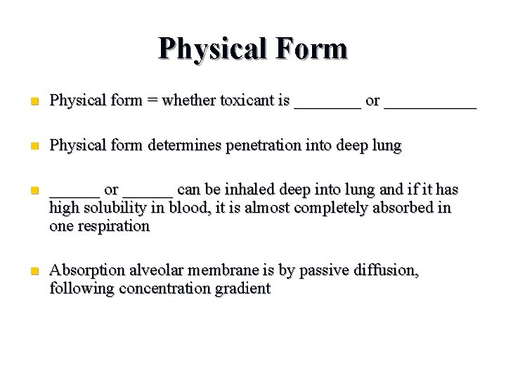 Physical Form n Physical form = whether toxicant is ____ or ______ n Physical