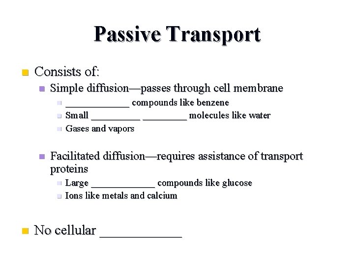 Passive Transport n Consists of: n Simple diffusion—passes through cell membrane n n Facilitated