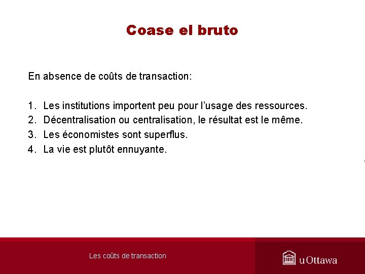 Coase el bruto En absence de coûts de transaction: 1. 2. 3. 4. Les