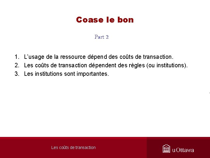 Coase le bon Part 2 1. L’usage de la ressource dépend des coûts de