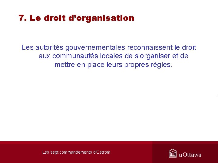 7. Le droit d’organisation Les autorités gouvernementales reconnaissent le droit aux communautés locales de