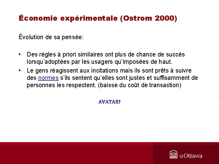 Économie expérimentale (Ostrom 2000) Évolution de sa pensée: • Des règles à priori similaires