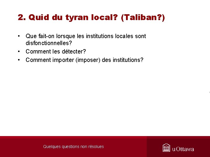 2. Quid du tyran local? (Taliban? ) • Que fait-on lorsque les institutions locales