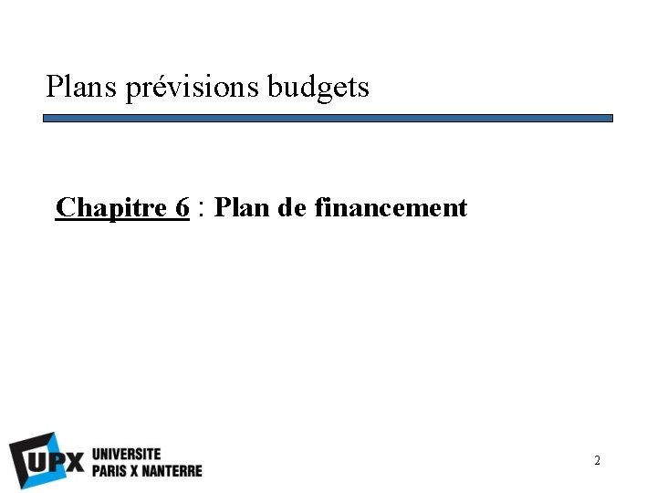 Plans prévisions budgets Chapitre 6 : Plan de financement 2 