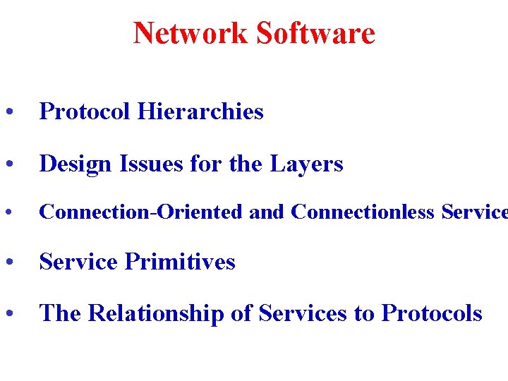 Network Software • Protocol Hierarchies • Design Issues for the Layers • Connection-Oriented and