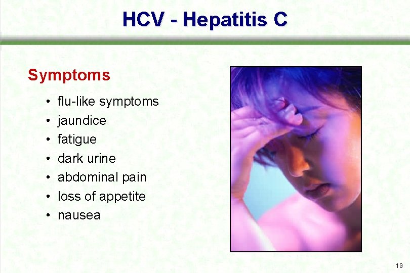 HCV - Hepatitis C Symptoms • • flu like symptoms jaundice fatigue dark urine