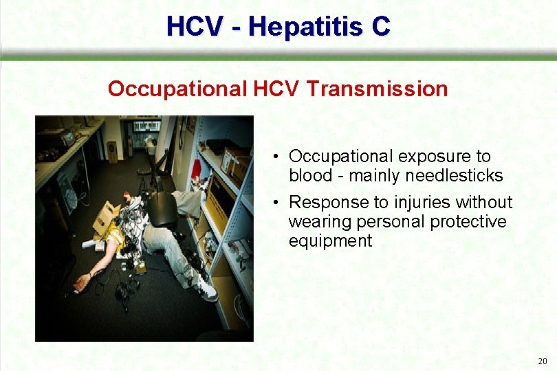 HCV - Hepatitis C Occupational HCV Transmission • Occupational exposure to blood mainly needlesticks