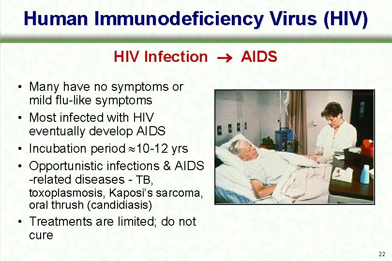 Human Immunodeficiency Virus (HIV) HIV Infection AIDS • Many have no symptoms or mild