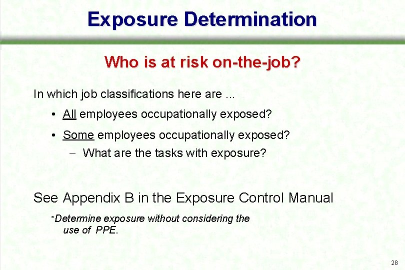 Exposure Determination Who is at risk on-the-job? In which job classifications here are. .