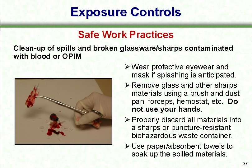 Exposure Controls Safe Work Practices Clean-up of spills and broken glassware/sharps contaminated with blood