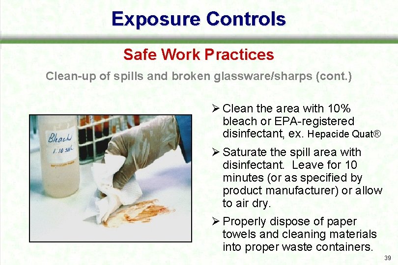 Exposure Controls Safe Work Practices Clean-up of spills and broken glassware/sharps (cont. ) Ø