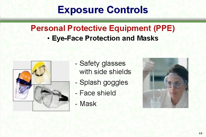 Exposure Controls Personal Protective Equipment (PPE) • Eye-Face Protection and Masks Safety glasses with